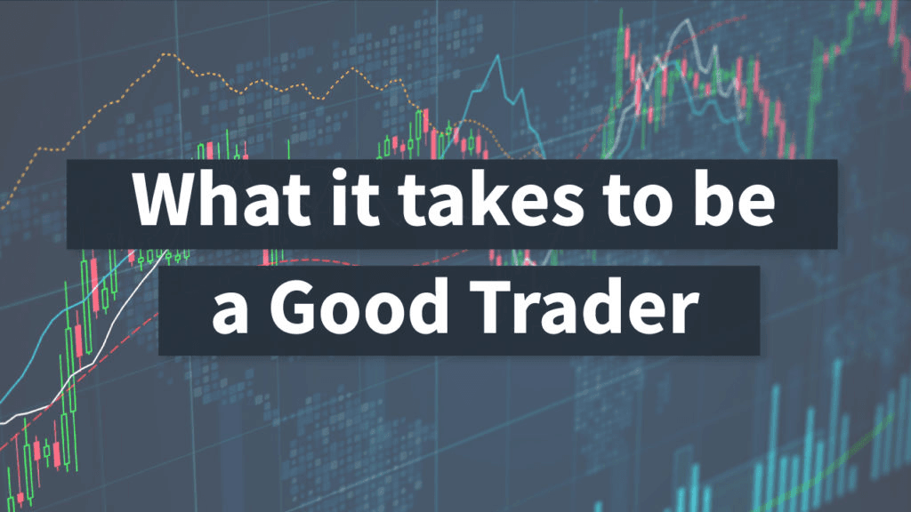 Text reading “What it takes to be a Good Trader” over a market chart background